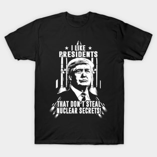 I Like Presidents That Don't Steal Nuclear Secrets T-Shirt